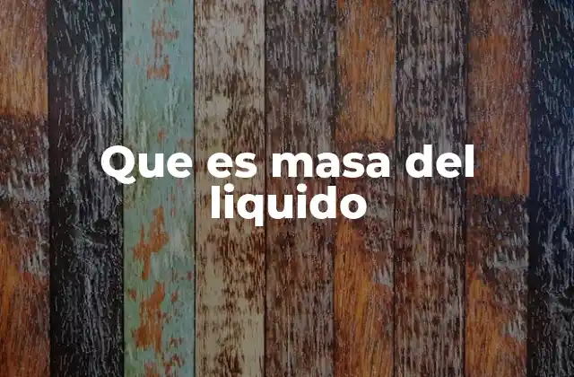 Que es Masa Del Liquido