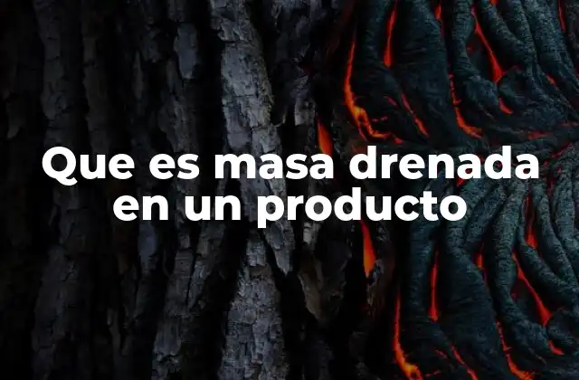 Que es Masa Drenada en un Producto