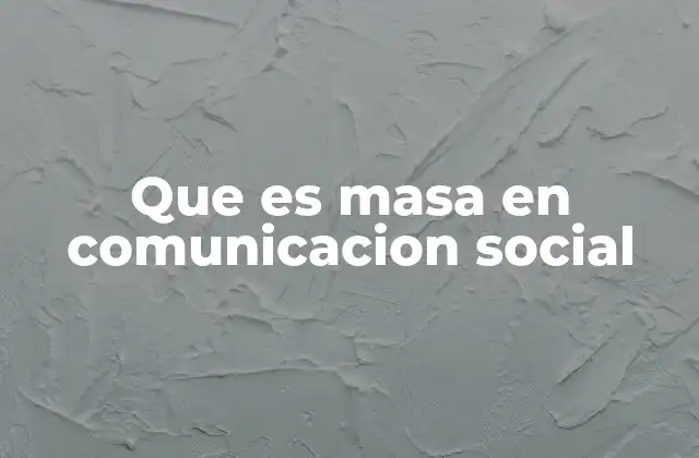 Que es Masa en Comunicacion Social