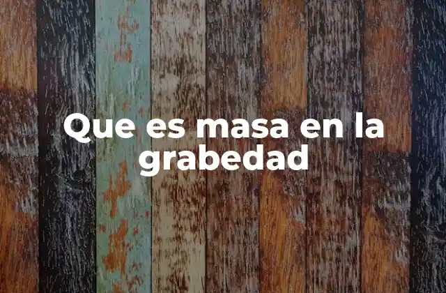 Que es Masa en la Grabedad