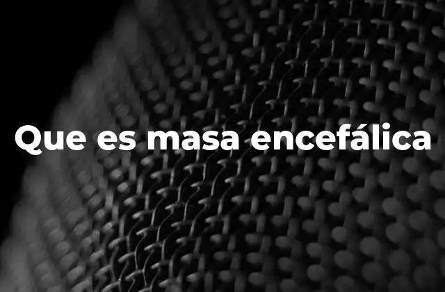 Que es Masa Encefálica