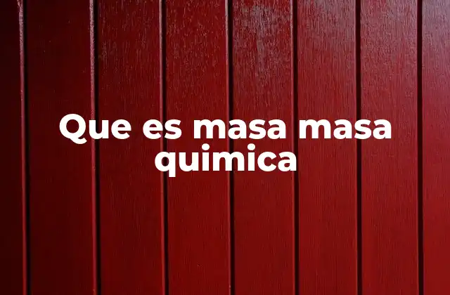 Que es Masa Masa Quimica