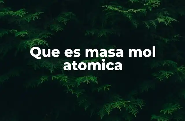 Que es Masa Mol Atomica