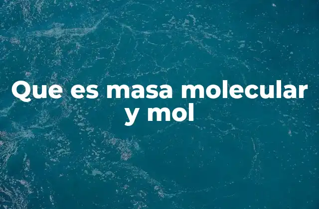 Que es Masa Molecular y Mol