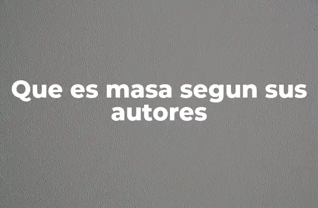 Que es Masa Segun Sus Autores