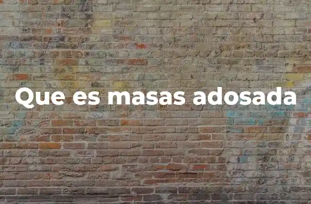 Que es Masas Adosada