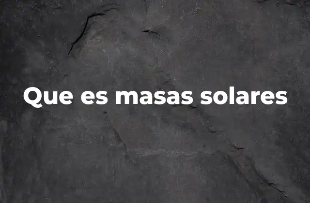 Que es Masas Solares