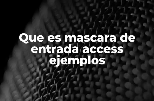 Que es Mascara de Entrada Access Ejemplos