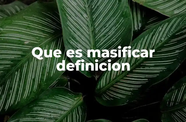 Que es Masificar Definicion 2 La relevancia de la masificación en la sociedad contemporánea