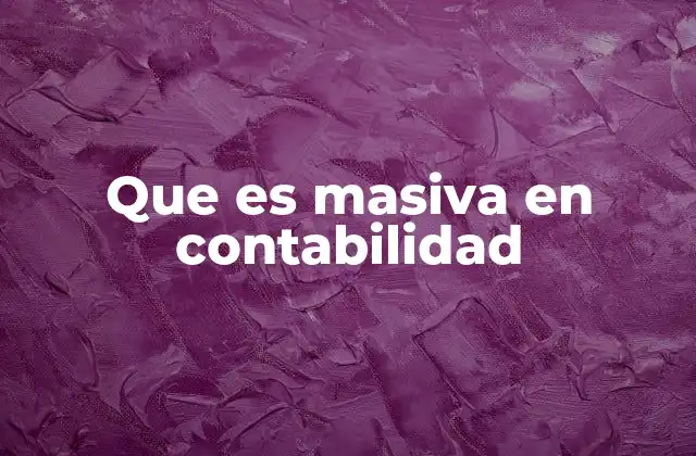 Que es Masiva en Contabilidad