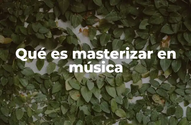 Qué es Masterizar en Música