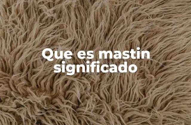 Que es Mastin Significado