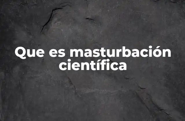 Que es Masturbación Científica