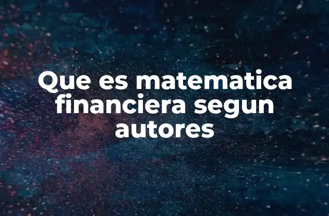 Que es Matematica Financiera Segun Autores 2 La importancia de las herramientas matemáticas en el análisis financiero
