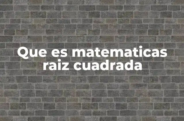 Que es Matematicas Raiz Cuadrada