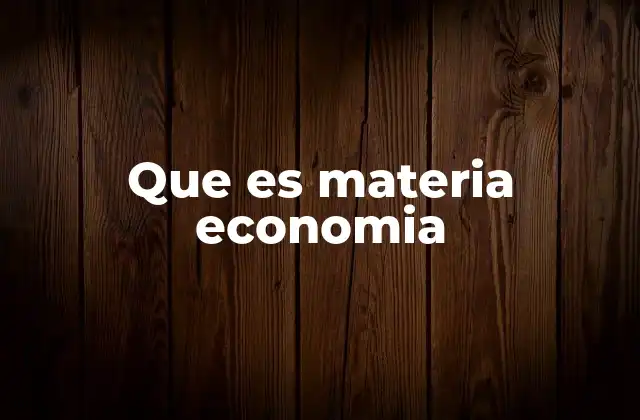 Que es Materia Economia