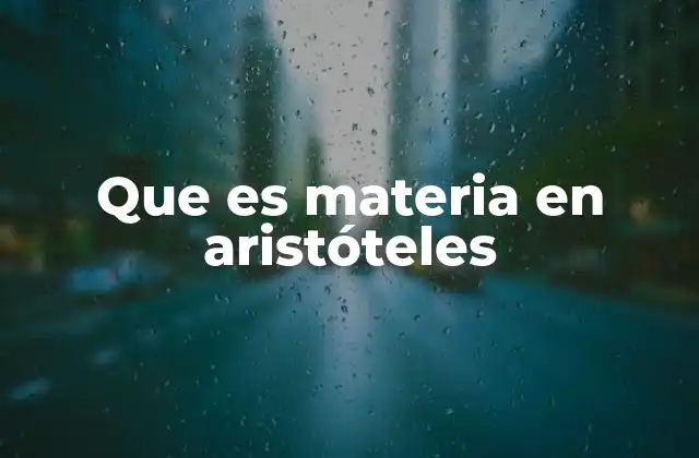 Que es Materia en Aristóteles