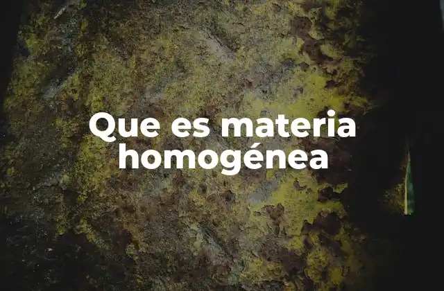 Que es Materia Homogénea