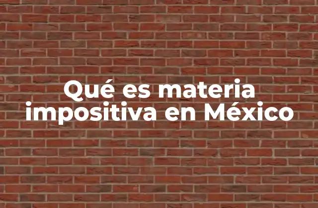 Qué es Materia Impositiva en México