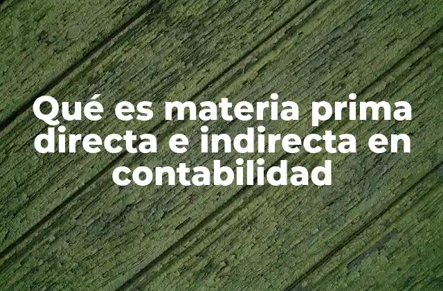 Importancia de diferenciar entre materia prima directa e indirecta