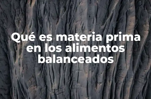 Qué es Materia Prima en los Alimentos Balanceados