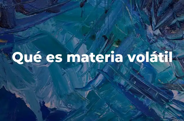Qué es Materia Volátil