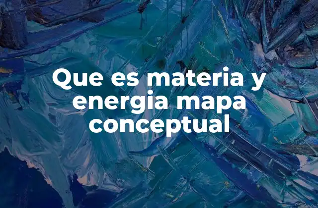 Que es Materia y Energia Mapa Conceptual
