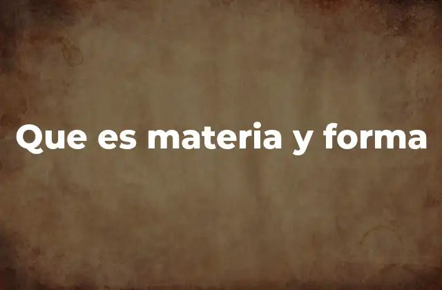 Que es Materia y Forma