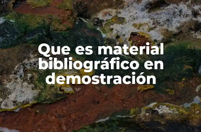 Que es Material Bibliográfico en Demostración