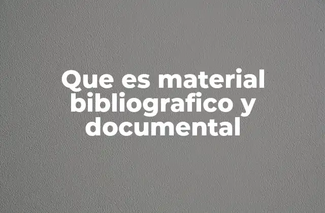 Que es Material Bibliografico y Documental