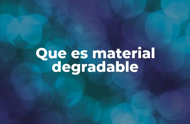 Los materiales que se descomponen naturalmente y su impacto ecológico