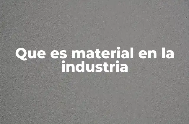 Que es Material en la Industria