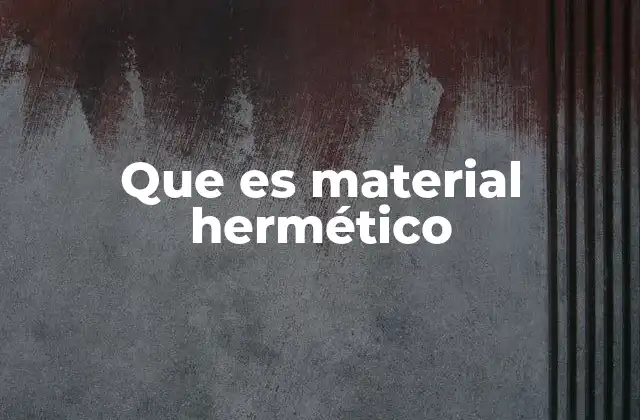 Orígenes y evolución del material hermético
