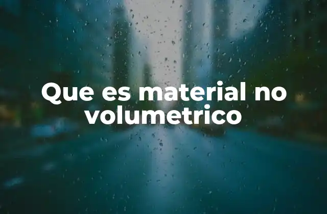 Que es Material No Volumetrico