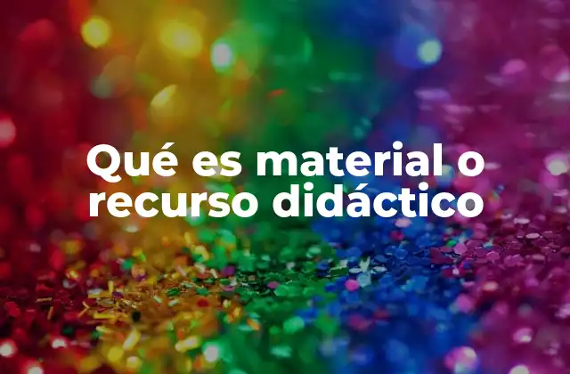Qué es Material o Recurso Didáctico 2 El papel de los recursos en el proceso educativo
