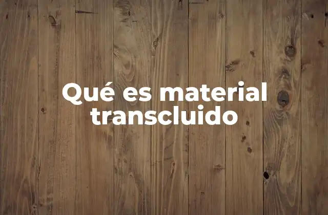 Qué es Material Transcluido 2 Ventajas del uso de material transcluido
