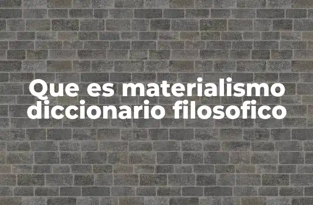 Que es Materialismo Diccionario Filosofico 2 La base filosófica del materialismo