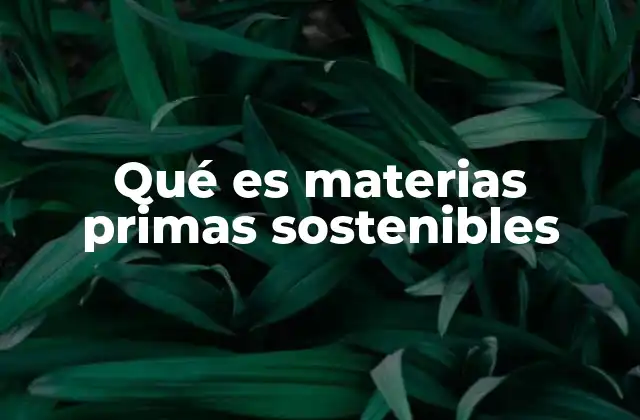 Qué es Materias Primas Sostenibles