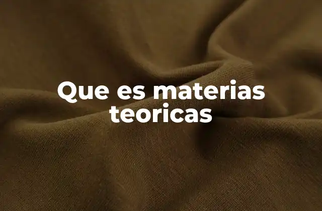 Que es Materias Teoricas