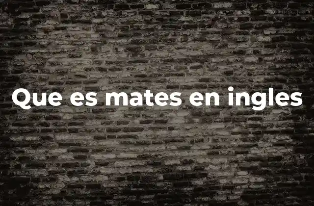 Que es Mates en Ingles