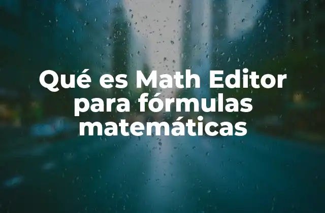 Qué es Math Editor para Fórmulas Matemáticas