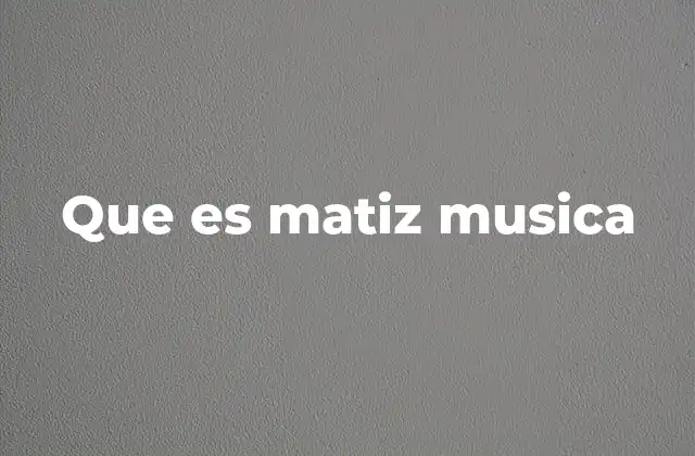 Que es Matiz Musica