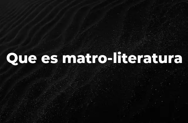 Que es Matro-literatura