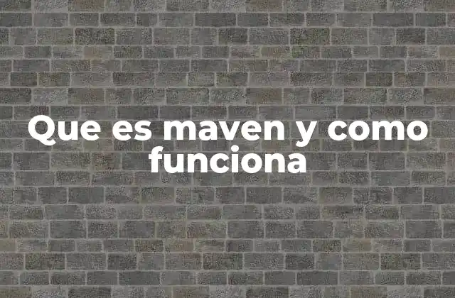 Que es Maven y como Funciona
