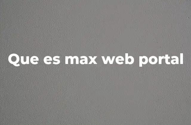 Que es Max Web Portal