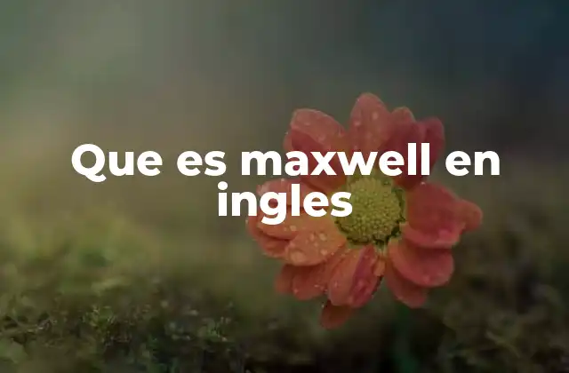 Que es Maxwell en Ingles