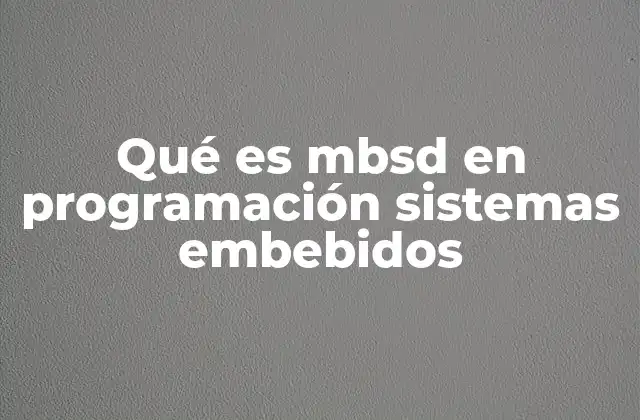 Qué es Mbsd en Programación Sistemas Embebidos