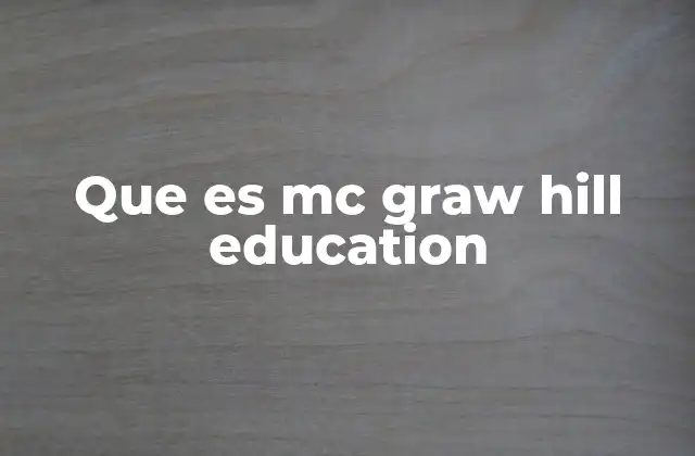 Que es Mc Graw Hill Education 2 El rol de McGraw Hill en la educación moderna
