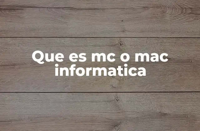 Que es Mc o Mac Informatica