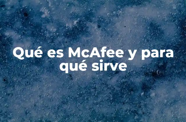 Qué es Mcafee y para Qué Sirve